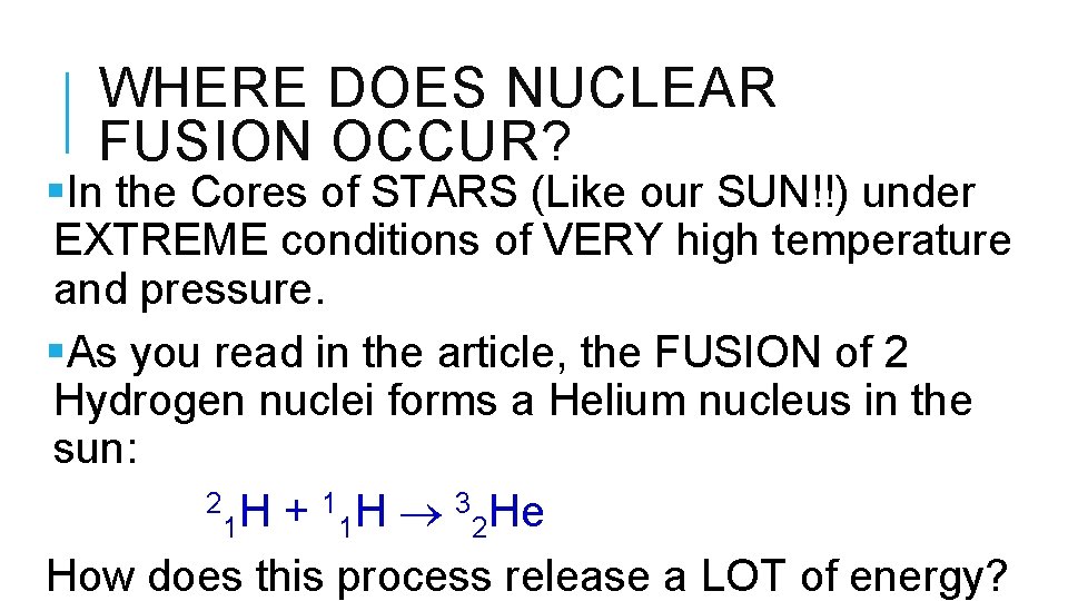 WHERE DOES NUCLEAR FUSION OCCUR? §In the Cores of STARS (Like our SUN!!) under