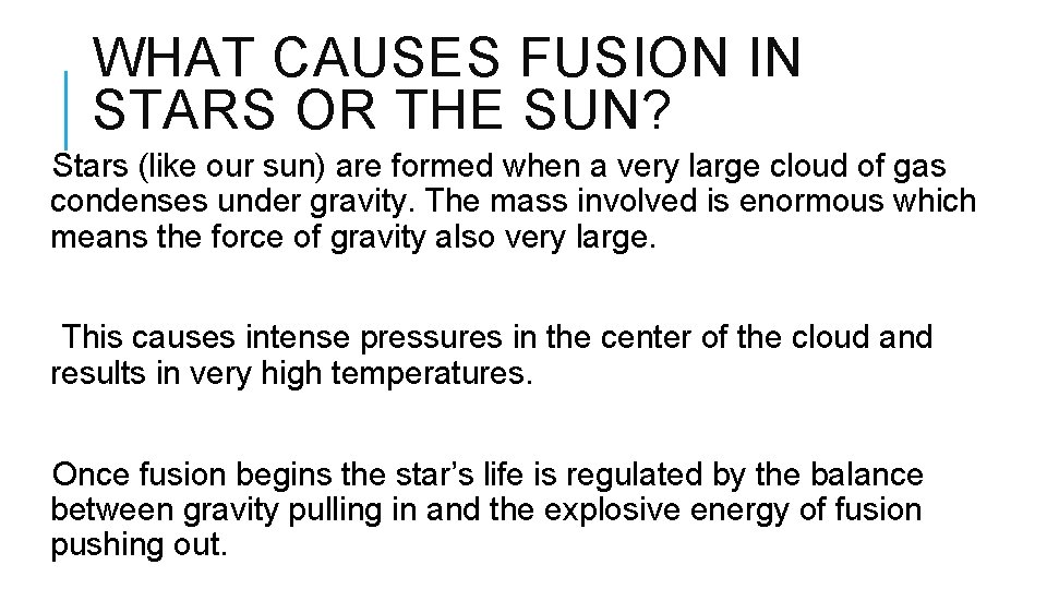 WHAT CAUSES FUSION IN STARS OR THE SUN? Stars (like our sun) are formed