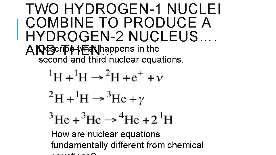 TWO HYDROGEN-1 NUCLEI COMBINE TO PRODUCE A HYDROGEN-2 NUCLEUS…. Describe what happens in the