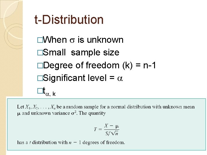 t-Distribution is unknown �Small sample size �Degree of freedom (k) = n-1 �Significant level