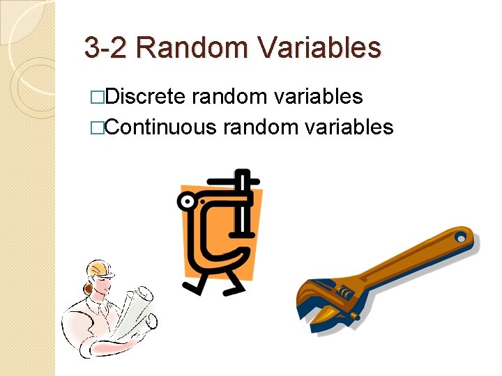 3 -2 Random Variables �Discrete random variables �Continuous random variables 