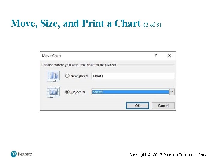 Move, Size, and Print a Chart (2 of 3) Copyright © 2017 Pearson Education,