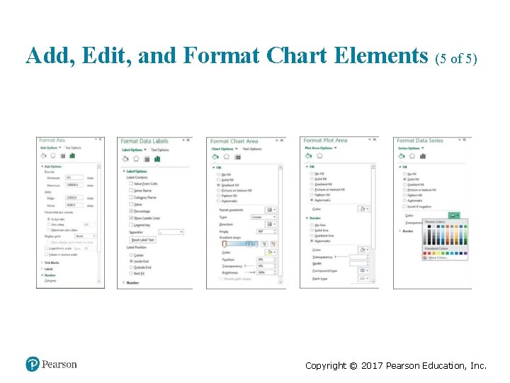 Add, Edit, and Format Chart Elements (5 of 5) Copyright © 2017 Pearson Education,