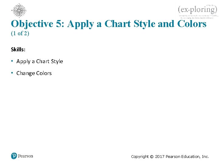 Objective 5: Apply a Chart Style and Colors (1 of 2) Skills: • Apply