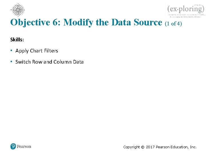 Objective 6: Modify the Data Source (1 of 4) Skills: • Apply Chart Filters