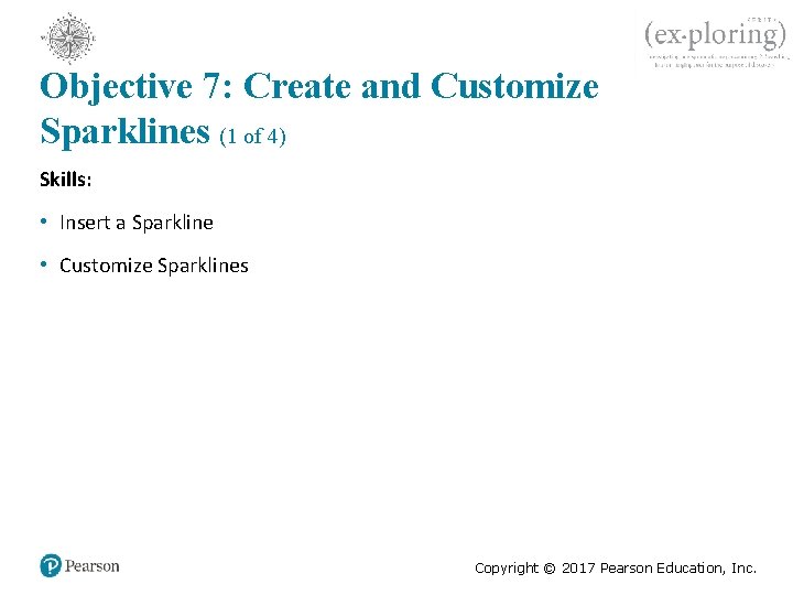 Objective 7: Create and Customize Sparklines (1 of 4) Skills: • Insert a Sparkline