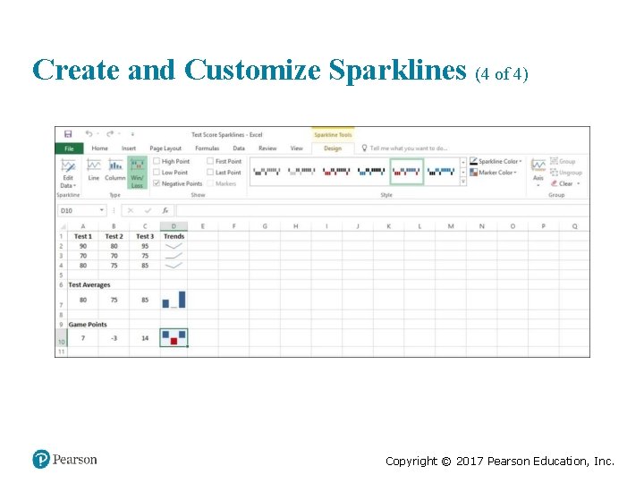 Create and Customize Sparklines (4 of 4) Copyright © 2017 Pearson Education, Inc. 