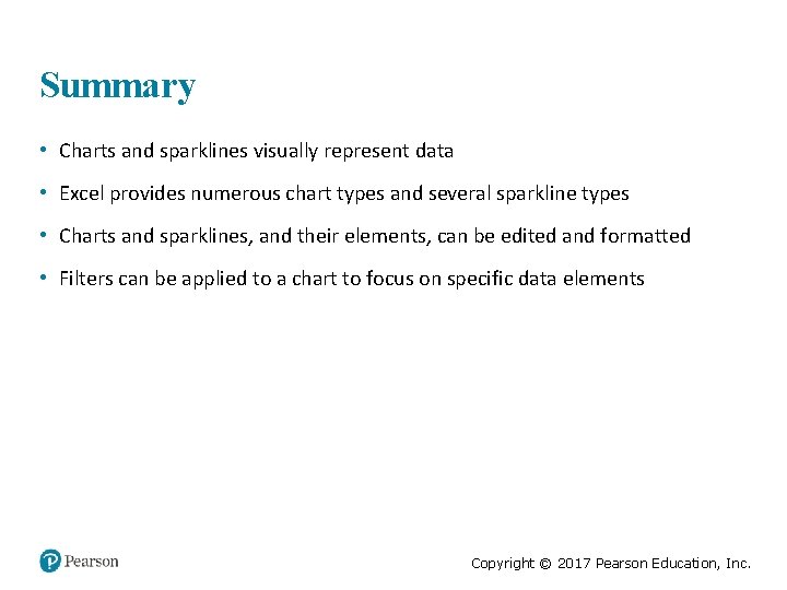 Summary • Charts and sparklines visually represent data • Excel provides numerous chart types