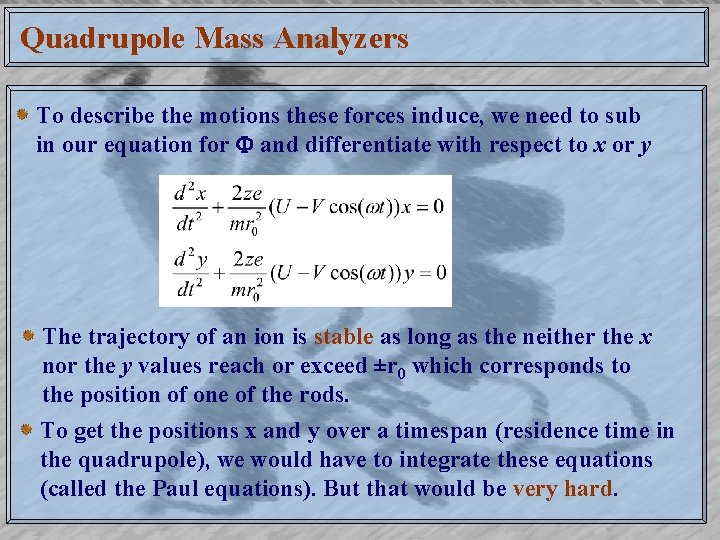 Quadrupole Mass Analyzers To describe the motions these forces induce, we need to sub