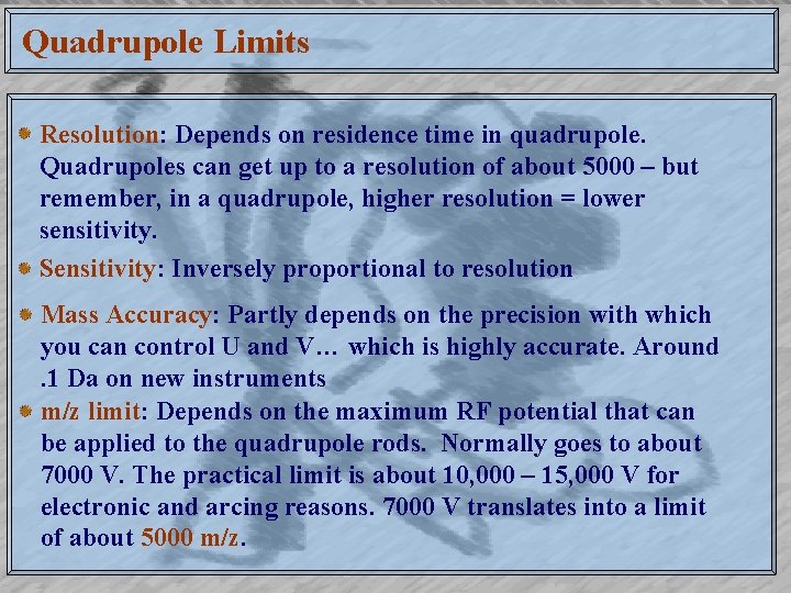 Quadrupole Limits Resolution: Depends on residence time in quadrupole. Quadrupoles can get up to