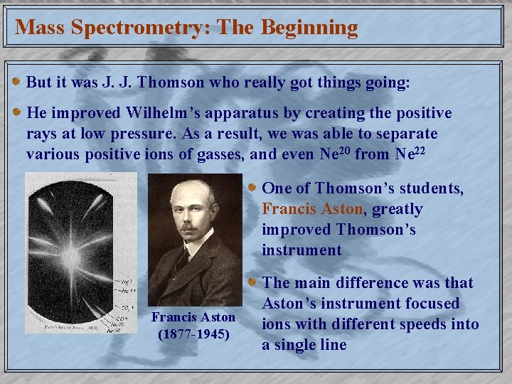 Mass Spectrometry: The Beginning But it was J. J. Thomson who really got things