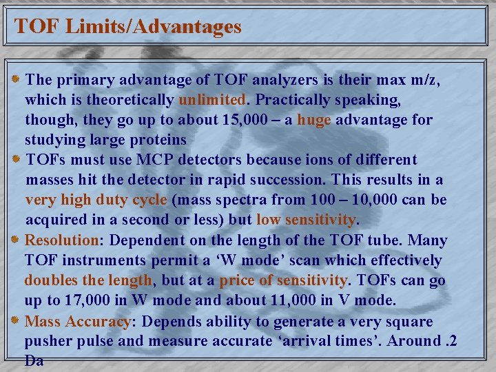 TOF Limits/Advantages The primary advantage of TOF analyzers is their max m/z, which is