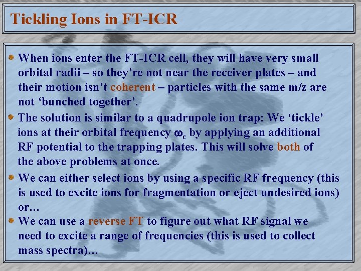 Tickling Ions in FT-ICR When ions enter the FT-ICR cell, they will have very