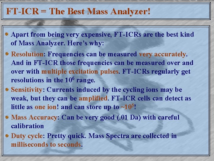 FT-ICR = The Best Mass Analyzer! Apart from being very expensive, FT-ICRs are the