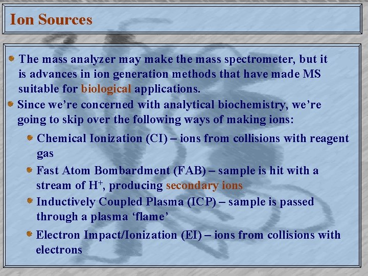Ion Sources The mass analyzer may make the mass spectrometer, but it is advances