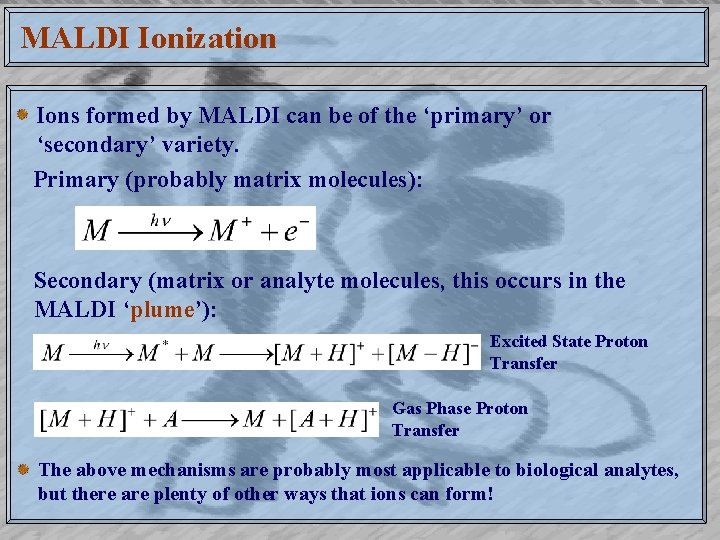 MALDI Ionization Ions formed by MALDI can be of the ‘primary’ or ‘secondary’ variety.