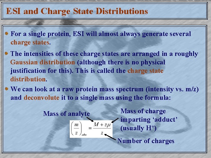 ESI and Charge State Distributions For a single protein, ESI will almost always generate