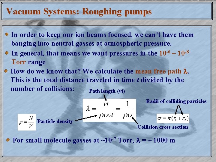 Vacuum Systems: Roughing pumps In order to keep our ion beams focused, we can’t