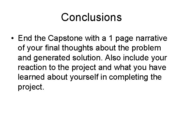 Conclusions • End the Capstone with a 1 page narrative of your final thoughts Conclusions • End the Capstone with a 1 page narrative of your final thoughts
