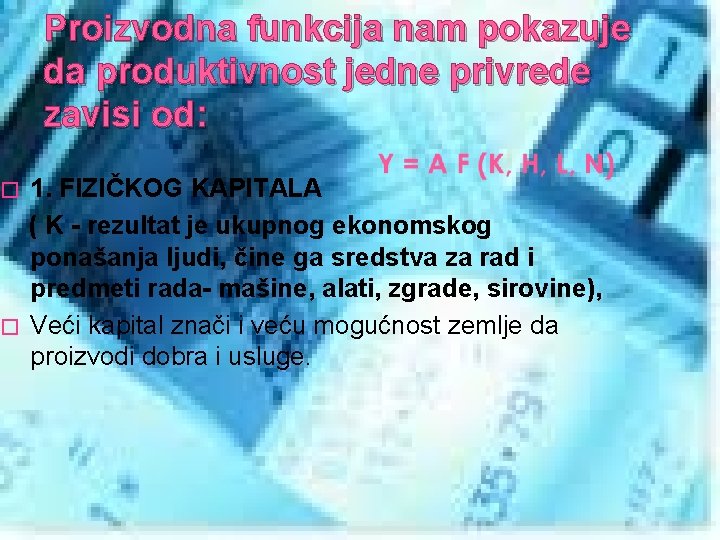 Proizvodna funkcija nam pokazuje da produktivnost jedne privrede zavisi od: 1. FIZIČKOG KAPITALA (