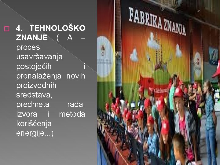 � 4. TEHNOLOŠKO ZNANJE ( A – proces usavršavanja postojećih i pronalaženja novih proizvodnih