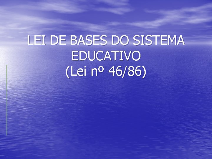 LEI DE BASES DO SISTEMA EDUCATIVO (Lei nº 46/86) 