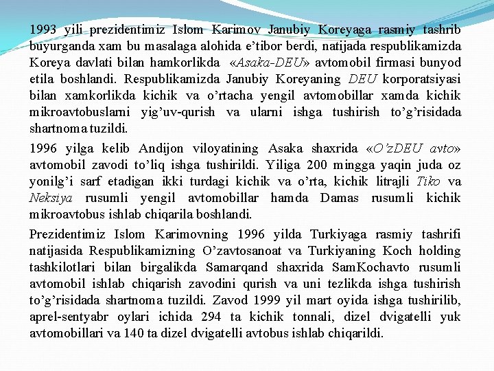 1993 yili prezidentimiz Islom Karimov Janubiy Koreyaga rasmiy tashrib buyurganda xam bu masalaga alohida