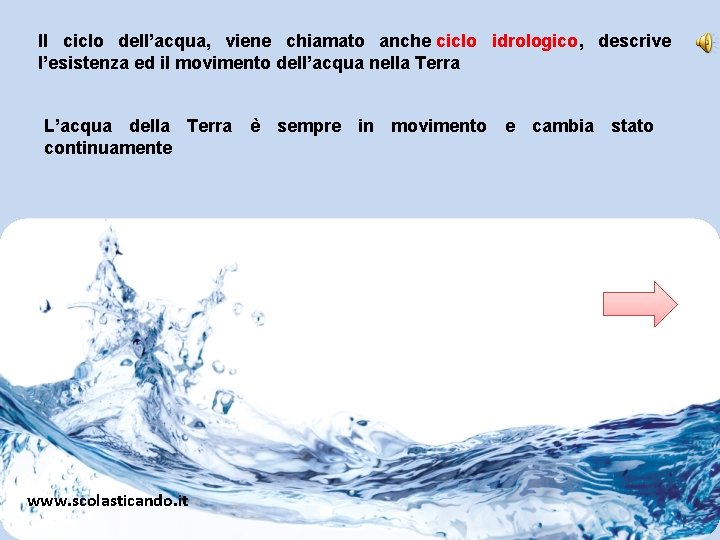 Il ciclo dell’acqua, viene chiamato anche ciclo idrologico, descrive l’esistenza ed il movimento dell’acqua