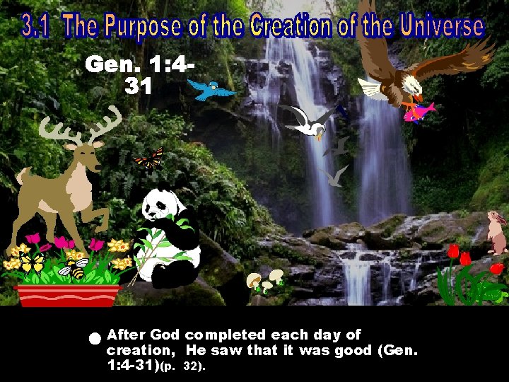Gen. 1: 431 God completed each day of After creation, He saw that it Gen. 1: 431 God completed each day of After creation, He saw that it