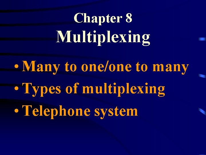 Chapter 8 Multiplexing • Many to one/one to many • Types of multiplexing •