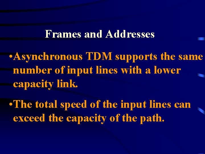 Frames and Addresses • Asynchronous TDM supports the same number of input lines with