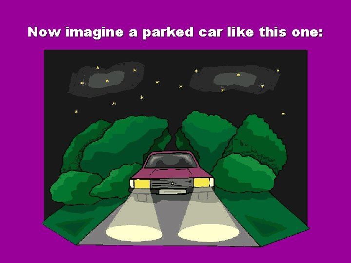 Now imagine a parked car like this one: Now imagine a parked car like this one: