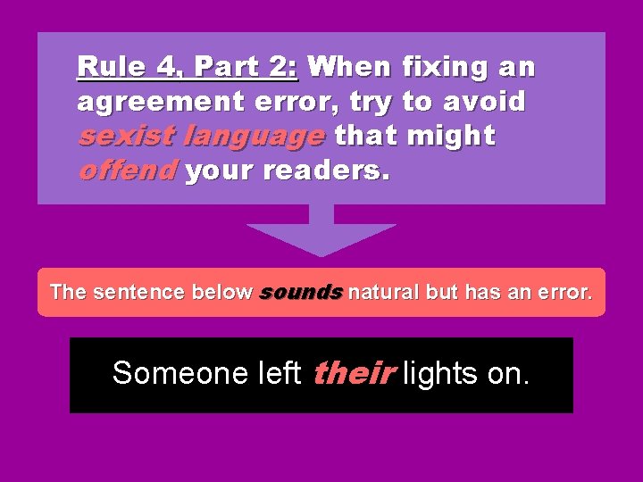 Rule 4, Part 2: When fixing an agreement error, try to avoid sexist language Rule 4, Part 2: When fixing an agreement error, try to avoid sexist language