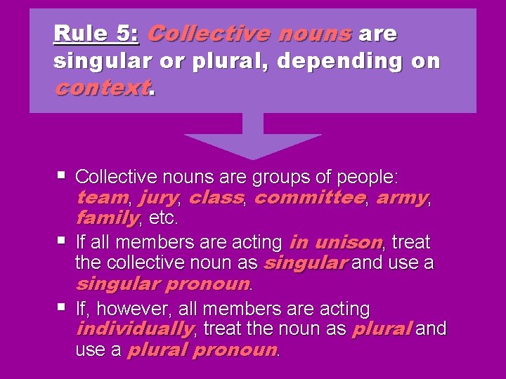 Rule 5: Collective nouns are singular or plural, depending on context. § Collective nouns Rule 5: Collective nouns are singular or plural, depending on context. § Collective nouns