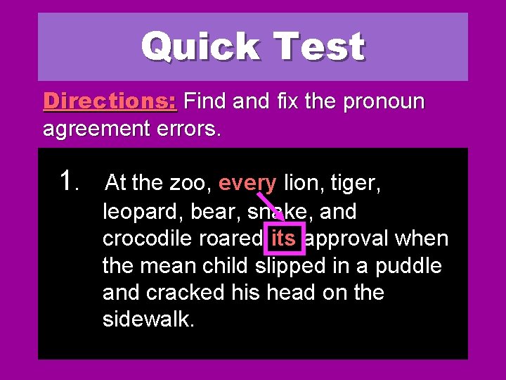 Quick Test Directions: Find and fix the pronoun agreement errors. 1. At the zoo, Quick Test Directions: Find and fix the pronoun agreement errors. 1. At the zoo,