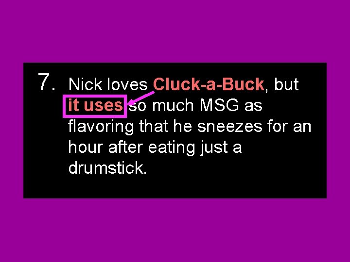 7. Nick loves Cluck-a-Buck, but they it uses use soso so much MSG MSG 7. Nick loves Cluck-a-Buck, but they it uses use soso so much MSG MSG