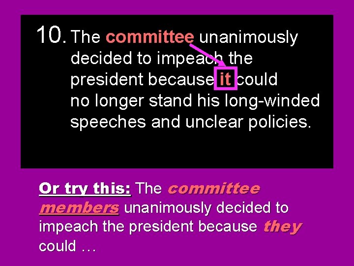 10. The committeeunanimously decided to impeach the president because they it could no longer 10. The committeeunanimously decided to impeach the president because they it could no longer