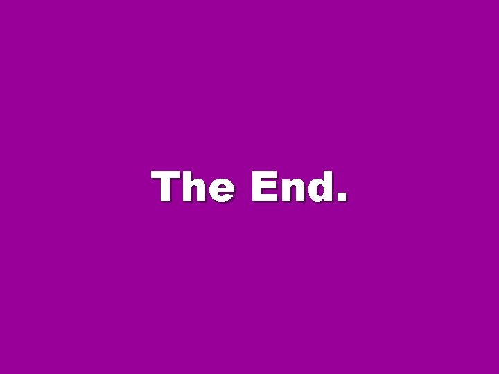 The End. The End.