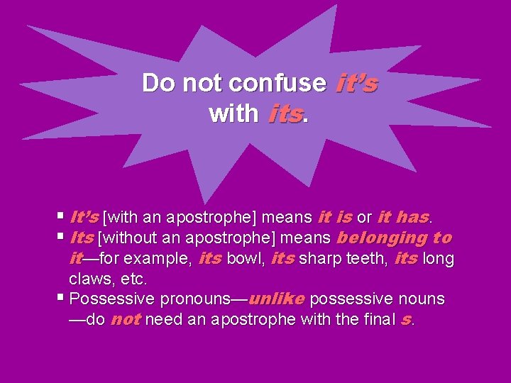Do not confuse it’s with its. § It’s [with an apostrophe] means it is