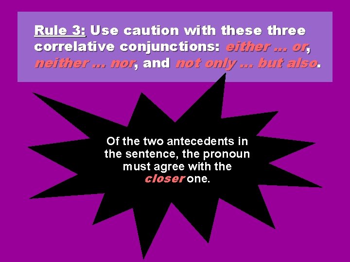 Rule 3: Use caution with these three correlative conjunctions: either … or, neither … Rule 3: Use caution with these three correlative conjunctions: either … or, neither …