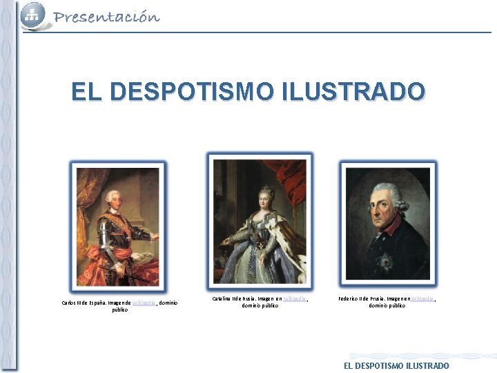 EL DESPOTISMO ILUSTRADO Carlos III de España. Imagen de Wikipedia , dominio público Catalina