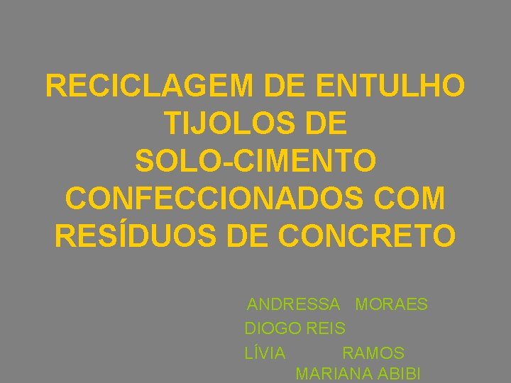 RECICLAGEM DE ENTULHO TIJOLOS DE SOLO-CIMENTO CONFECCIONADOS COM RESÍDUOS DE CONCRETO ANDRESSA MORAES DIOGO