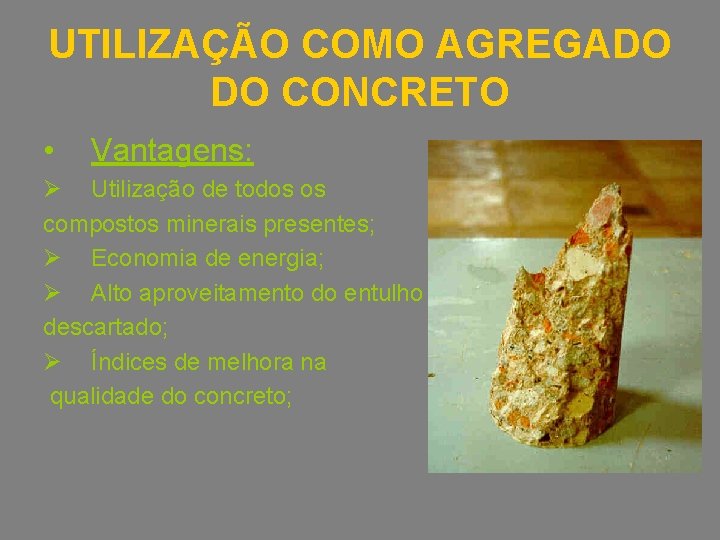 UTILIZAÇÃO COMO AGREGADO DO CONCRETO • Vantagens: Ø Utilização de todos os compostos minerais