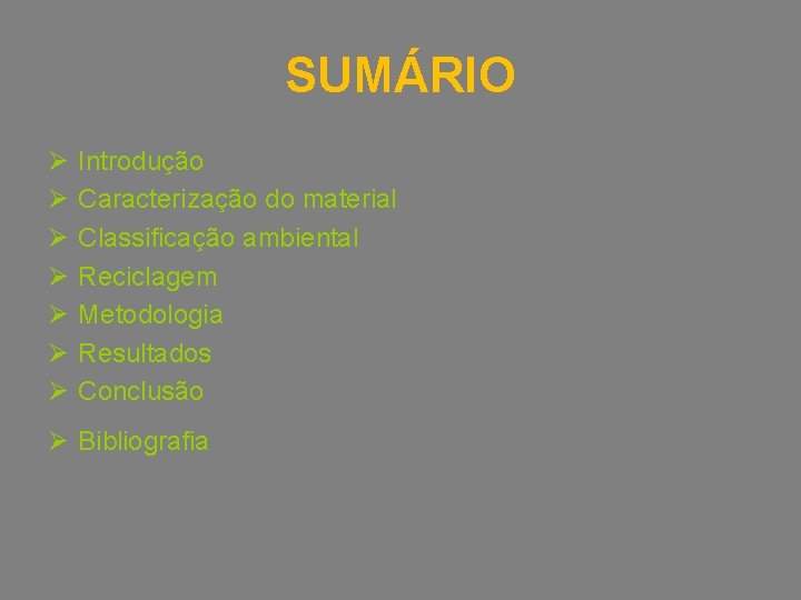 SUMÁRIO Ø Ø Ø Ø Introdução Caracterização do material Classificação ambiental Reciclagem Metodologia Resultados