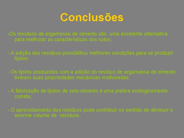 Conclusões -Os resíduos de argamassa de cimento são uma excelente alternativa para melhorar as