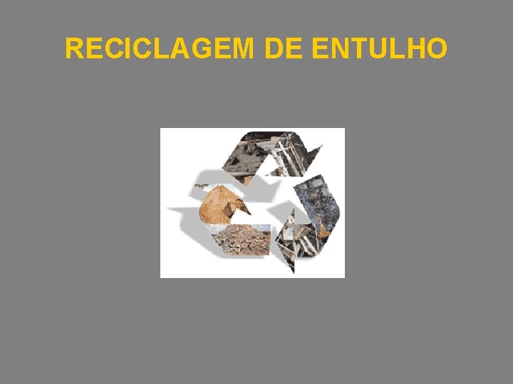 RECICLAGEM DE ENTULHO 