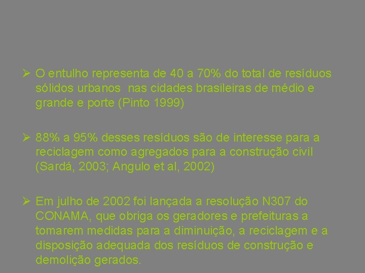 Ø O entulho representa de 40 a 70% do total de resíduos sólidos urbanos