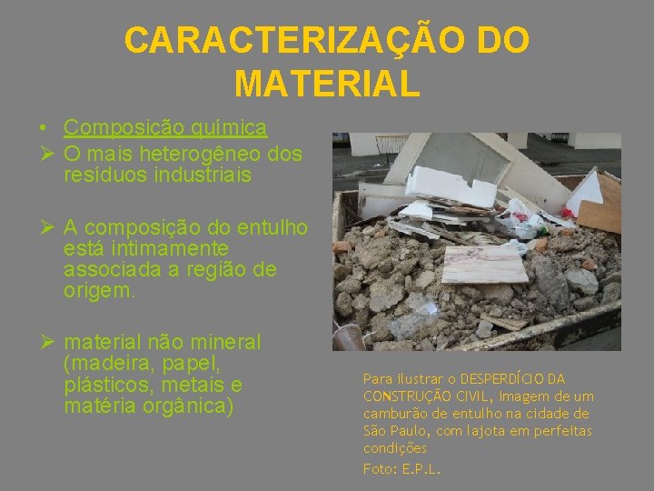 CARACTERIZAÇÃO DO MATERIAL • Composição química Ø O mais heterogêneo dos resíduos industriais Ø