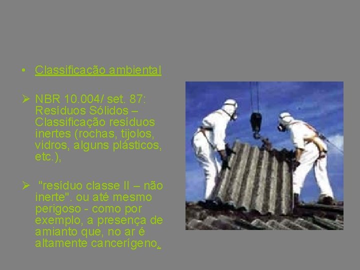  • Classificação ambiental Ø NBR 10. 004/ set. 87: Resíduos Sólidos – Classificação