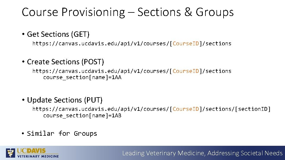 Course Provisioning – Sections & Groups • Get Sections (GET) https: //canvas. ucdavis. edu/api/v